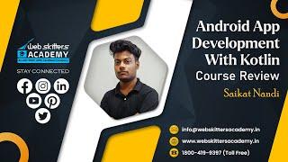 Android App Development With Kotlin Course Review | Saikat Nandi | Webskitters Academy