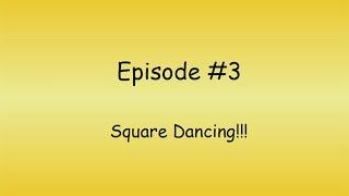 3 - Square Dancing!!!