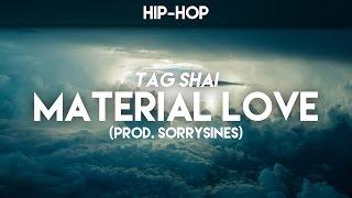 Tag Shai • Material Love (prod. SorrySines)