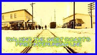 WALKING THE WEST COAST'S FIRST INTERURBAN STREETCAR LINE