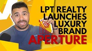 Big Announcement: LPT Realty Launches Luxury Brand Aperture! 