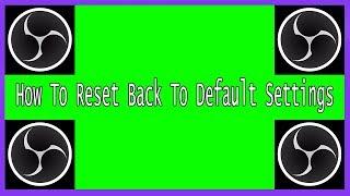 OBS : How To Reset Back To Default Settings