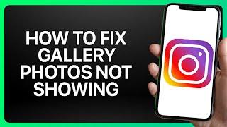 How To Fix Gallery Photos Not Showing On Instagram Tutorial