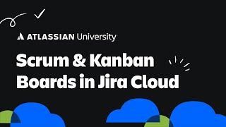 Using Scrum and Kanban Boards in Jira Cloud