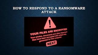 HOW TO RESPOND TO A RANSOMWARE ATTACK