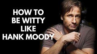 HOW TO BE WITTY LIKE HANK MOODY