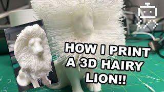 How I Print a 3D Hairy Lion!!