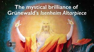 The mystical brilliance of Grünewald's Isenheim Altarpiece