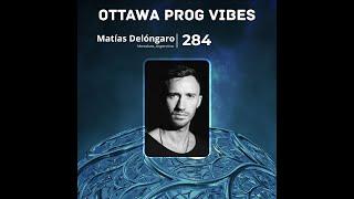 Ottawa Prog Vibes 284 – Matías Delóngaro (Mendoza, Argentina)