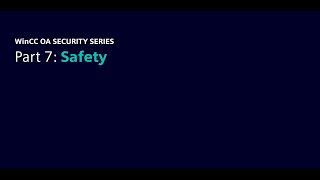 Part 7: Enhancing Safety for your system with WinCC OA