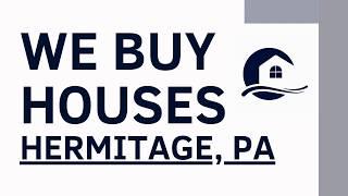 We Buy Houses Hermitage PA - Sell My House Fast