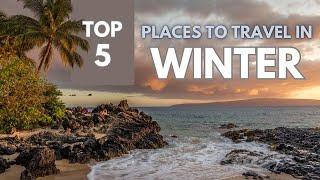 Top 5 Tropical Winter Travel Destinations