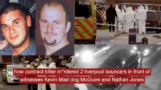 how contract k!ller m*rdered 2 Liverpool bouncers in gym Kevin Mad dog McGuire and Nathan Jones