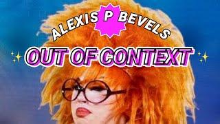 ALEXIS P BEVELS | OUT OF CONTEXT!