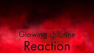 REACTION #7 - Glowing chlorine