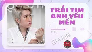 GIA BIN - TRÁI TIM ANH YẾU MỀM - (Audio Official)