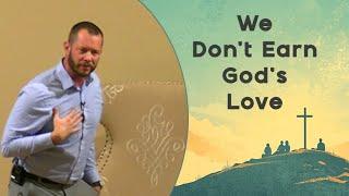 We Don't Earn God's Love