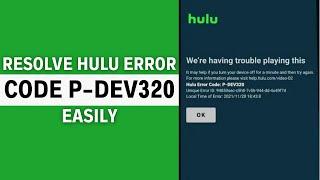 How to Resolve Hulu Error Code p-dev320 (100% SOLUTION)