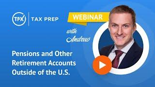 Taxes for Expats (TFX) Webinar: Pensions and Other Retirement Accounts Outside of the US