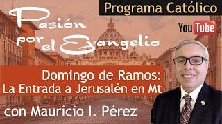 Domingo de Ramos: La Entrada de Jesús a Jerusalén en Mt | Pasión por el Evangelio | Mauricio Pérez