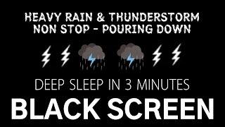 HEAVY RAIN & THUNDERSTORM - DEEP SLEEP IN 3 MINUTES WITH THIS SOUNDS | Relaxing