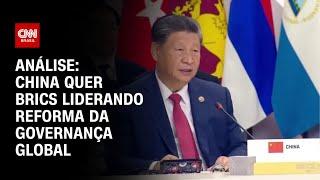 Análise: China quer Brics liderando reforma da governança global | WW