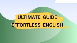 The Ultimate Effortless English Guide