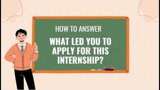 Interview Question: How to Answer "What led you to apply for this internship"