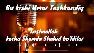 inshaalloh shomda shahid bo'lgan Umar Toshkandiy