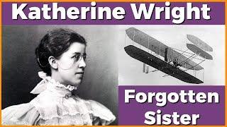 Meet Katharine, The Wright Brothers' Forgotten Sister