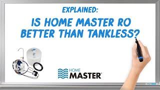 Why is a Home Master® Reverse Osmosis System better than Tankless RO Systems?