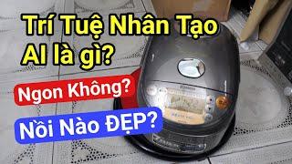 Trí Tuệ Nhân Tạo AI là gì? Có Ngon Không? | Nồi cơm Zojirushi NP-NA10 | 0985851342