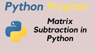 Matrix Subtraction in Python