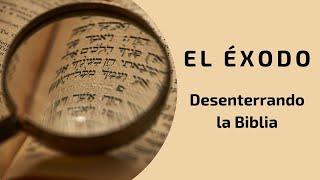 EL ÉXODO - Desenterrando la Biblia