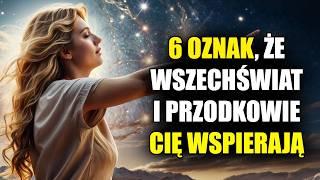 6 Oznak, że WSZECHŚWIAT i Przodkowie Cię WSPIERAJĄ a Tego NIE WIDZISZ