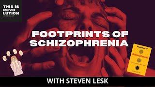 FOOTPRINTS OF SCHIZOPHRENIA: THE EVOLUTIONARY ROOTS OF MENTAL ILLNESS ft. STEVEN LESK