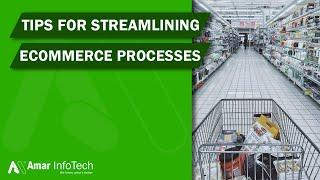 Amar InfoTech's Guide to Streamlining Your E-Commerce Processes | Tips and Strategies for Success