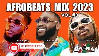 BEST NAIJA AFROBEATS VIDEO MIX 2023 | BURNA BOY, DAVIDO, ASAKE, AYRA STARR, KIZZ DANIEL BY DJ MWORIA