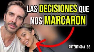 Las DECISIONES que nos MARCARON| Auténtico 186| Malas decisiones, adolescencia, sacrificios