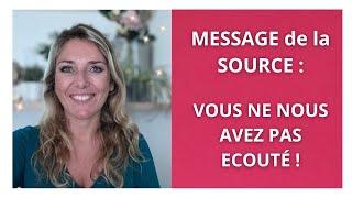 MESSAGE de la SOURCE : Vous ne nous avez PAS écouté !