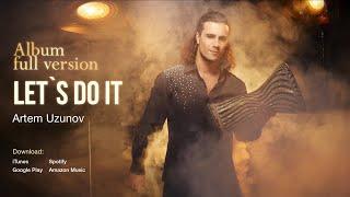 Artem Uzunov Album "Let's Do It" Full Version | I Wanna Dance, Melody of Heartbeat, That's Freedom