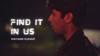 Mayank Kumar - Find it in us (Official Music Video)