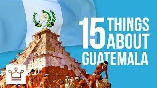 15 Things You Didn't Know About Guatemala