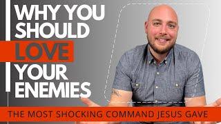 What Does It Mean To Love Your Enemies? (the most shocking command Jesus gave)