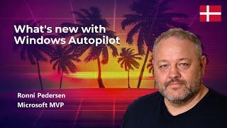 What's new with Windows Autopilot (Ronni Pedersen)