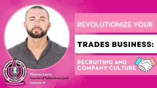 Revolutionize Your Trades Business: Recruiting and Company Culture with Warren Lentz