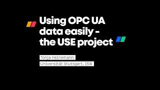 New Technology Forum: "Using OPC UA data easily- the USE project"