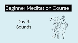 Beginner meditation course - Day 9 - Sounds