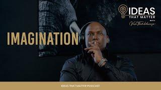 Ideas That Matter | Vusi Thembekwayo | Episode Title: Imagination