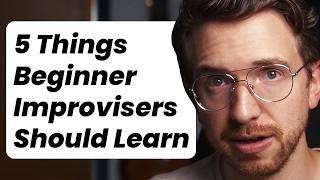 5 Things I Wish I Knew When Learning to Improvise